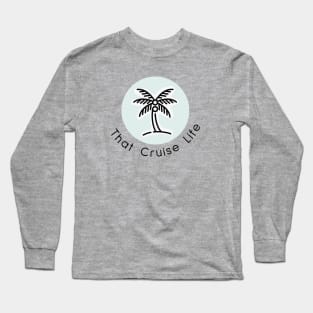 That Cruise Life Long Sleeve T-Shirt